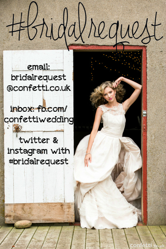 Get involved with #bridalrequest on Confetti.co.uk