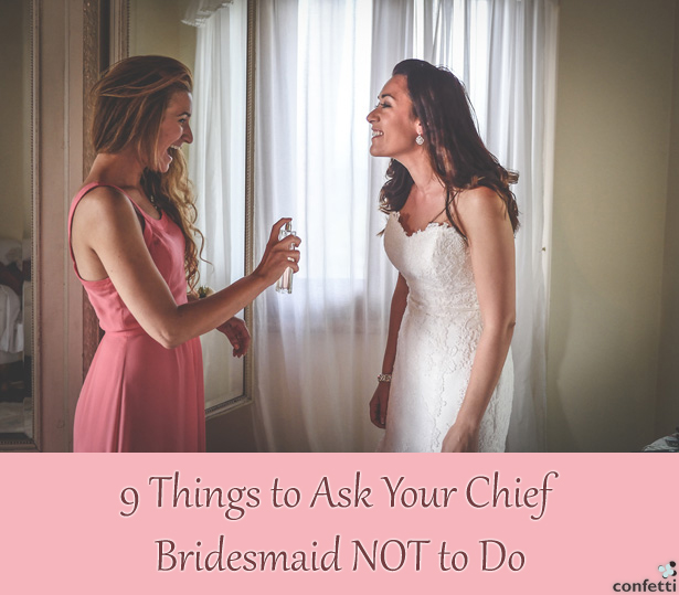 9 Things to Ask Your Chief Bridesmaid NOT to Do | Confetti.co.uk