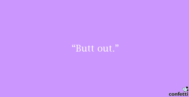 Butt Out | Confetti.co.uk