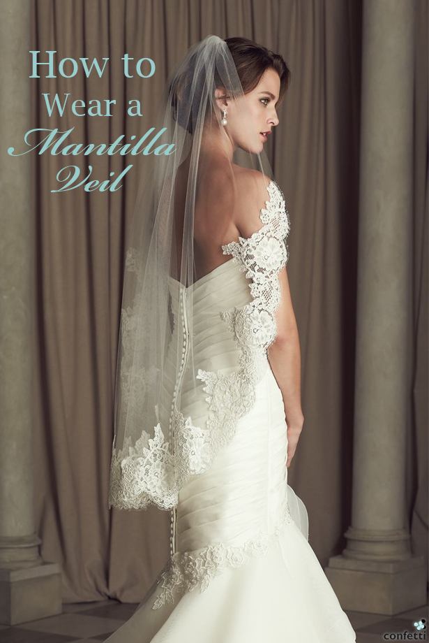 How to Wear a Mantilla Veil | Confetti.co.uk