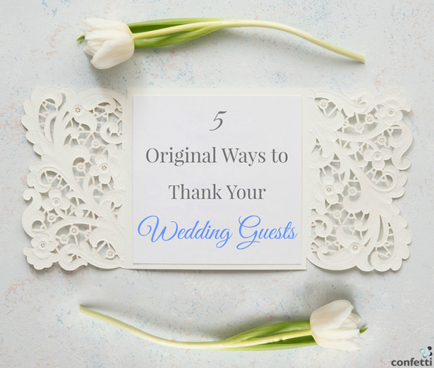 5 Original Ways to Thank Your Wedding Guests | Confetti.co.uk