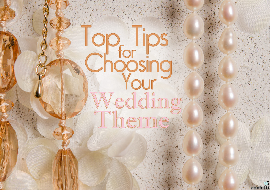 Top Tips for Choosing Your Wedding Theme | Confetti.co.uk