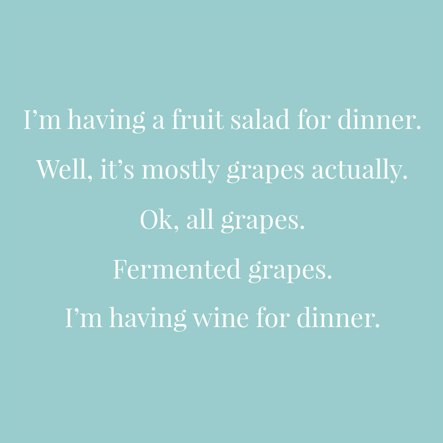 I'm having a fruit salad for dinner well it's mostly grapes actually ok all grapes fermented grapes I'm having wine for dinner | Confetti.co.uk