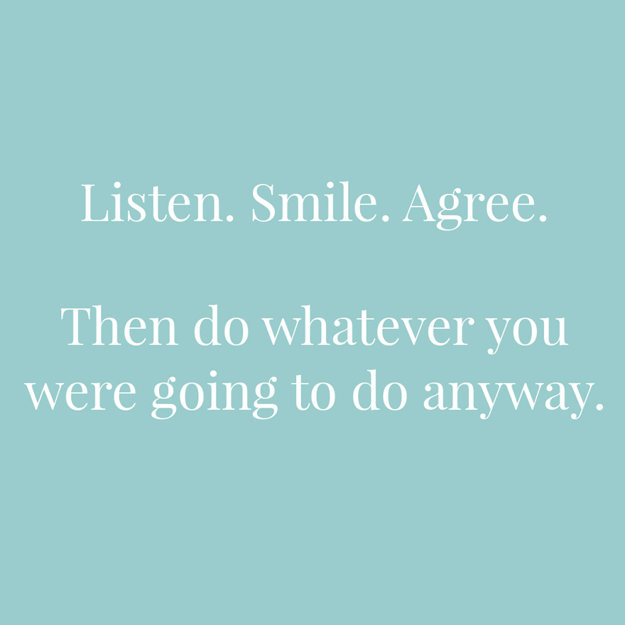 Listen smile agree then do whatever you were going to do anyway | Confetti.co.uk