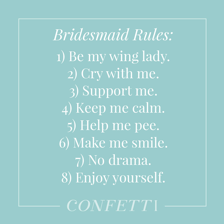 Bridesmaid rules be my wing lady cry with me support me keep me calm help me pee make me smile no drama enjoy yourself | Confetti.co.uk