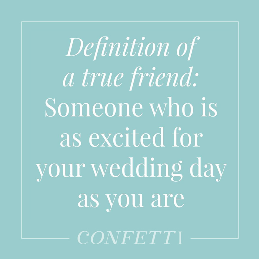 Definition of a true friend someone who is as excited for your wedding as you are | Confetti.co.uk